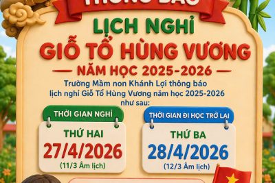 Thông báo lịch Nghỉ Giỗ Tổ Hùng Vương (10/3 Âm lịch). Nhân dịp Giỗ Tổ Hùng Vương (mùng 10 tháng 3 Âm lịch) năm 2026, nhà trường thông báo trẻ được nghỉ vào Chủ nhật (26/4/2026) và nghỉ bù vào thứ Hai (27/4/2026). Kính đề nghị phụ huynh chủ động sắp xếp thời gian chăm sóc trẻ trong những ngày nghỉ, đồng thời phối hợp với nhà trường đảm bảo an toàn, nề nếp sinh hoạt cho trẻ.  Nhà trường trân trọng thông báo để quý phụ huynh nắm rõ và thực hiện.